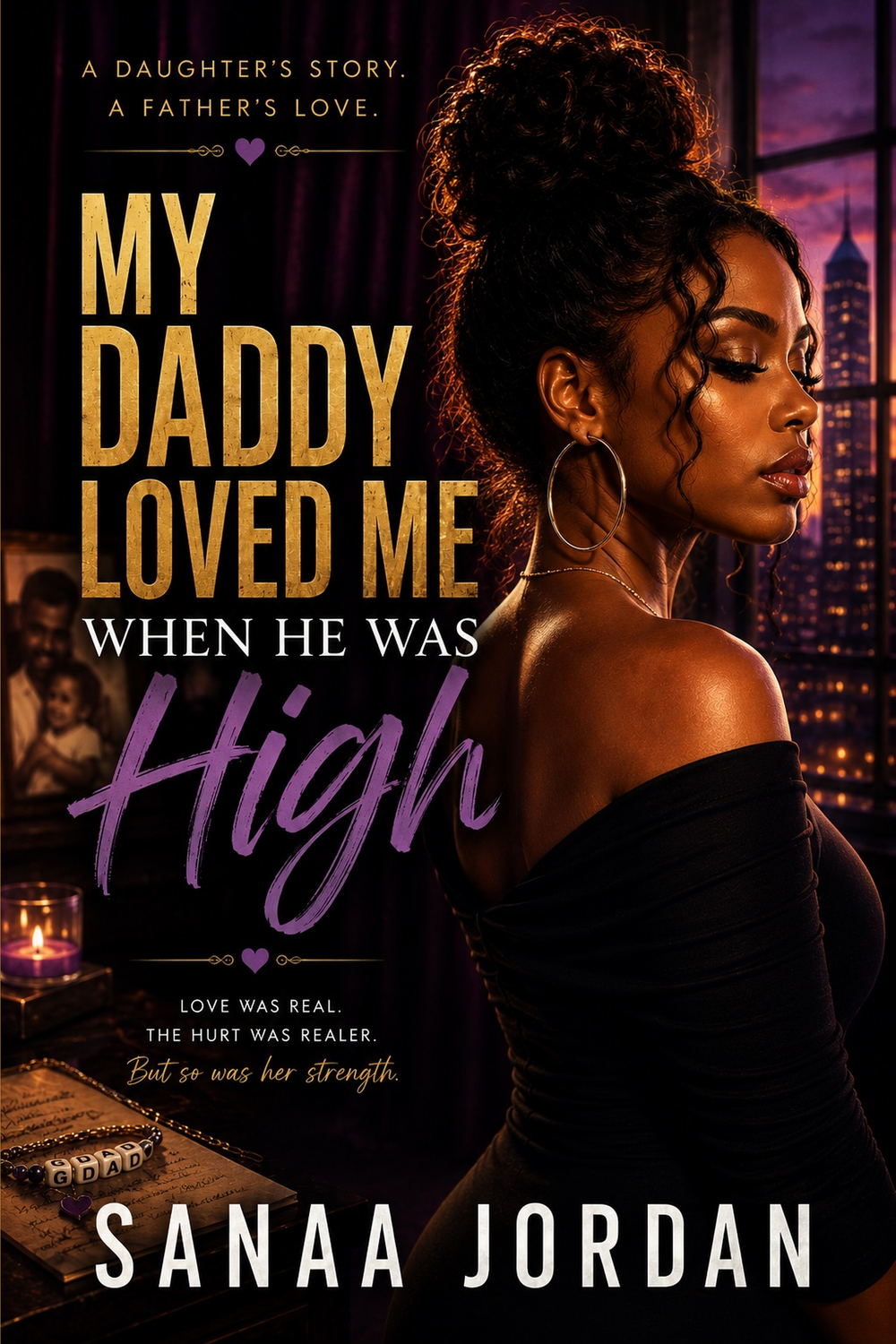 My Daddy Loved Me When He Was High by Sanaa Jordan