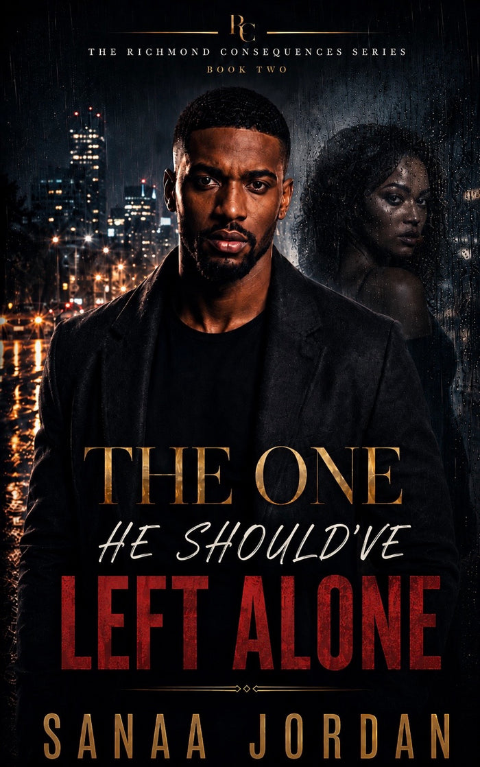 The One He Should’ve Left Alone, The Richmond Consequences Book Two by Sanaa Jordan